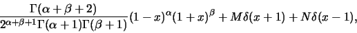 \begin{displaymath}\frac{\Gamma(\alpha+\beta+2)}{2^{\alpha+\beta+1}\Gamma(\alpha...
...beta+1)}
(1-x)^{\alpha}(1+x)^{\beta}+M\delta(x+1)+N\delta(x-1),\end{displaymath}