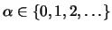 $\alpha\in\{0,1,2,\ldots\}$