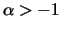 $\alpha>-1$